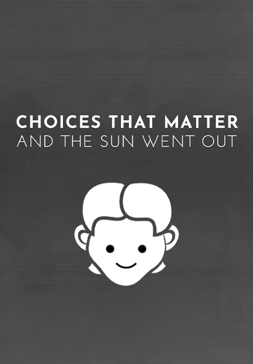 Choices That Matter: And The Sun Went Out