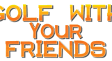 Golf With Your Friends