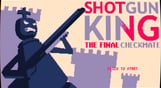 Shotgun King: The Final Checkmate