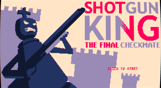 Shotgun King: The Final Checkmate